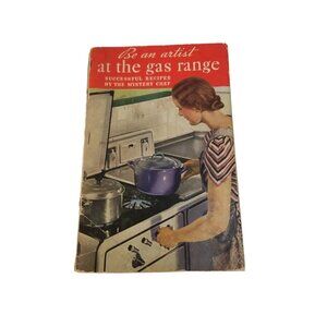 Be An Artist At the Gas Range Cookbook By Mystery Chef Vintage Recipes 1936